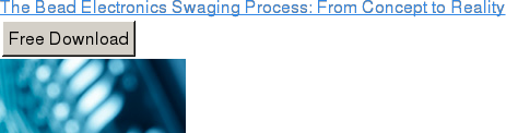 The Bead Electronics Swaging Process: From Concept to Reality Free Download